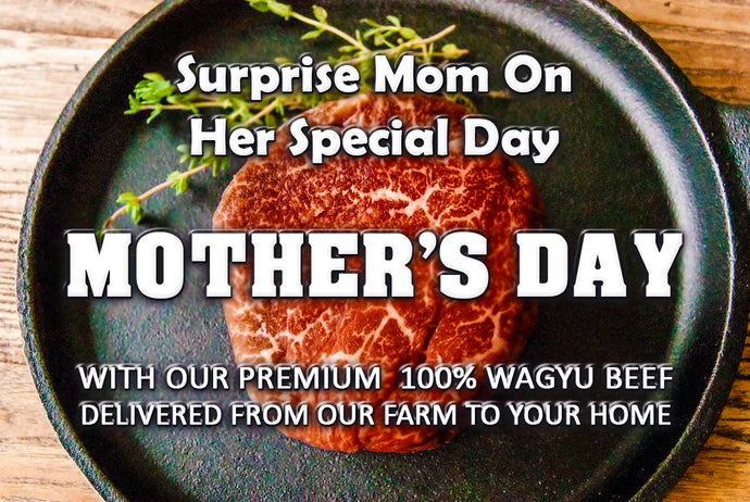 Surprise Mom on Mother's Day with Wagyu Beef.